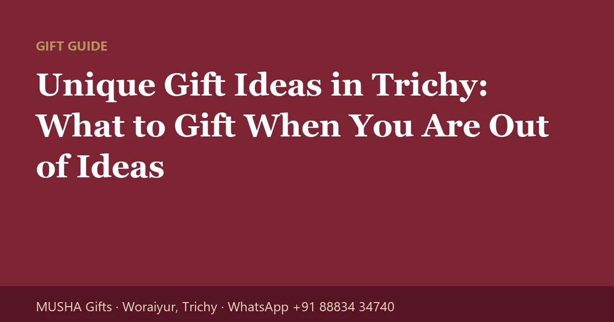 Unique Gift Ideas in Trichy: What to Gift When You Are Out of Ideas